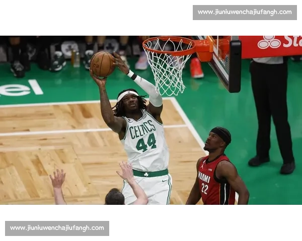 热火vs凯尔特人比赛时间何时确定球迷最关心一战前瞻分析看点汇总